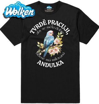 Pánské tričko Tvrdě pracuji, aby se měla dobře má Andulka.jpg