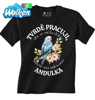 Dětské tričko Tvrdě pracuji, aby se měla dobře má Andulka.jpg