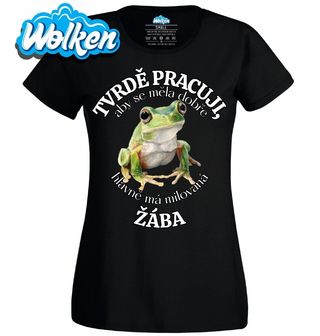 Dámské tričko Tvrdě pracuji, aby se měla dobře má Žába.jpg