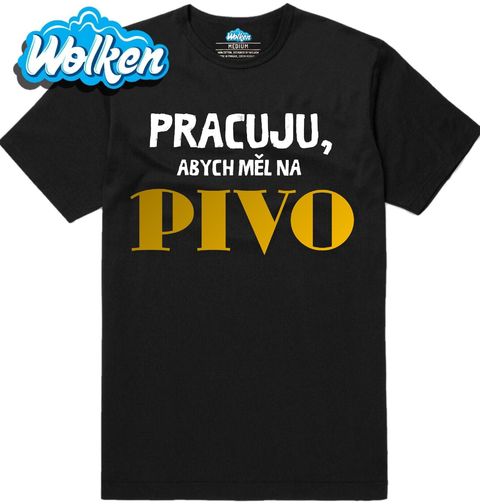 Obrázek produktu Pánské tričko Pracuju, abych měl na pivo