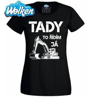 Dámské tričko Tady To Řídím Já Bagrista.jpg