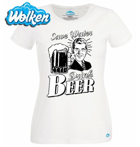 Obrázek produktu Dámské tričko Šetři s vodou, dej si radši pivo!