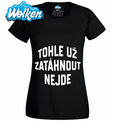 Obrázek produktu Dámské tričko Tohle už Zatáhnout Nejde