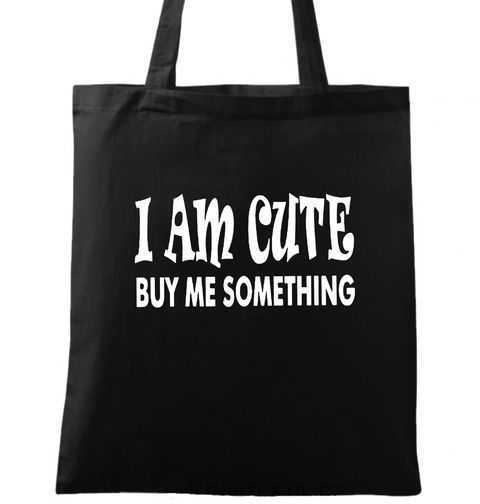 Obrázek produktu Bavlněná taška Jsem Roztomilý, Kup Mi Něco I Am Cute Buy Me Something