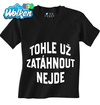 Dětské tričko Tohle už Zatáhnout Nejde.jpg