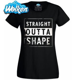 Dámské tričko Straight Outta Shape.jpg