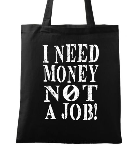 Obrázek produktu Bavlněná taška "Potřebuju peníze, ne práci" I need Money not a Job