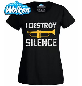 Dámské tričko I Destroy Silence Ničím Ticho Trubka.jpg