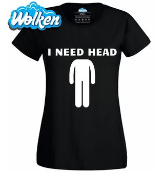 Dámské tričko I Need Head Potřebuju Hlavu.jpg