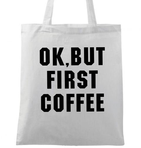 Obrázek produktu Bavlněná taška Ok, but first Coffee