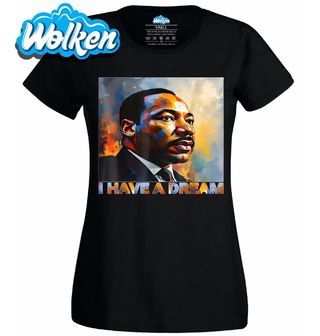 Dámské tričko Martin Luther King I Have a Dream.jpg
