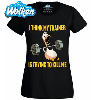 Dámské tričko Fitness Husa – Trenér Mě Chce Zabít.jpg