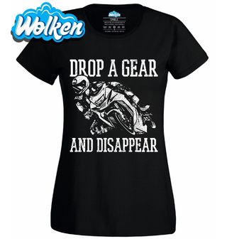 Dámské tričko Podřaď a Zmiz Drop A Gear And Disappear.jpg
