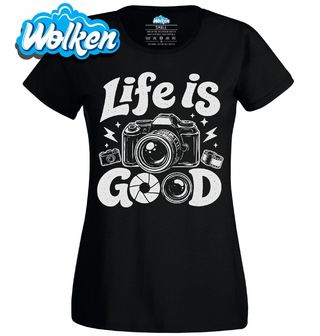 Dámské tričko Život Fotografa je Skvělý Life Is Good.jpg