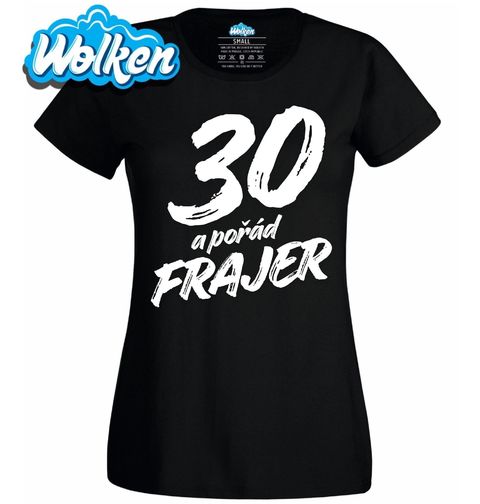 Obrázek produktu Dámské tričko 30 a pořád Frajer