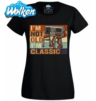 Dámské tričko Nejsem Starý, Jsem Klasika I'm Not Old I'm Classic.jpg