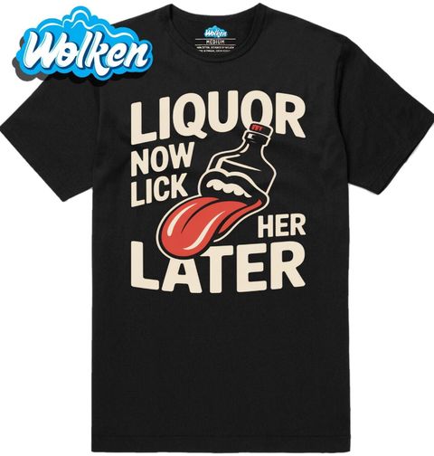 Obrázek produktu Pánské tričko Nejdřív alkohol, Olízej ji později Liquor Now Lick her Later
