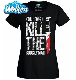 Dámské tričko Nemůžes Zabít Boogeymana You Can't Kill The Boogeyman.jpg