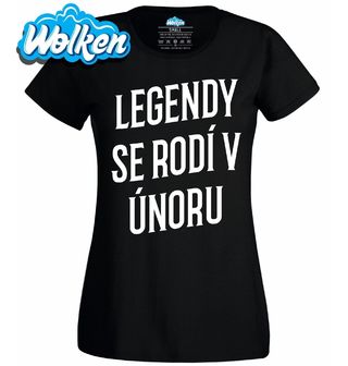 Dámské tričko Pravé Legendy se rodí v Únoru.jpg