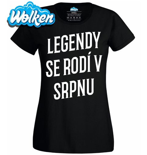 Obrázek produktu Dámské tričko Pravé Legendy se rodí v Srpnu