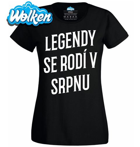 Obrázek produktu Dámské tričko Pravé Legendy se rodí v Srpnu