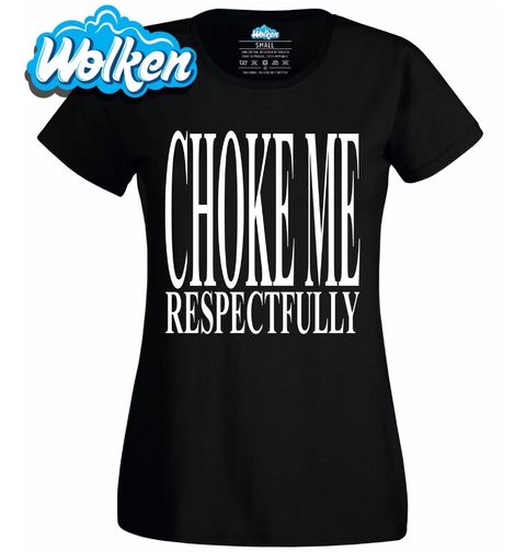 Obrázek produktu Dámské tričko Škrť mě s Respektem Choke Me Respectfully