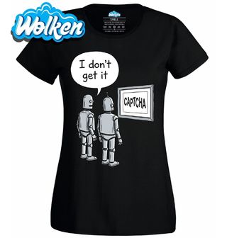 Dámské tričko Zmatení Roboti CAPTCHA Nechápu To I Don't Get it.jpg