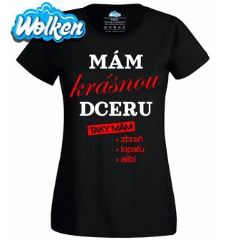 [cz] [produkt] [dámské tričko] [černá] [hlavní] Mám Krásnou Dceru, Taky Mám Zbraň, Lopatu, Alibi.jpg