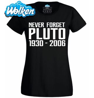 [cz] [produkt] [dámské tričko] [černá] [hlavní] Nikdy Nezapoměň na Pluto Never Forget Pluto 1930-2006.jpg