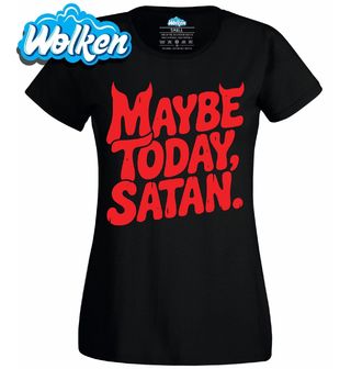 [cz] [produkt] [dámské tričko] [černá] [hlavní] Možná Dnes, Satane. Maybe Today, Satan.jpg