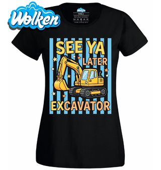 [cz] [produkt] [dámské tričko] [černá] [hlavní] Tak Zatím Bagříku See Ya Later Excavator.jpg