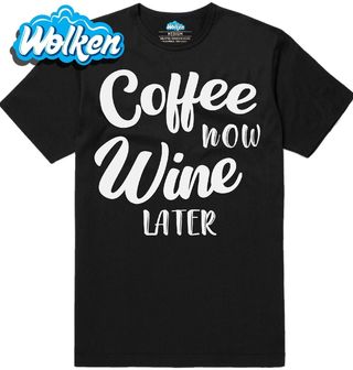 [cz] [produkt] [pánské tričko] [černá] [hlavní] Káva teď Víno Později Coffee now Wine Later.jpg